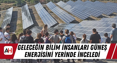 Geleceğin Bilim İnsanları Güneş Enerjisini Yerinde İnceledi