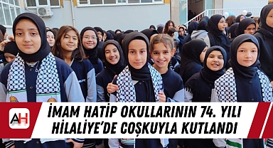 İmam Hatip Okullarının 74. Yılı Hilaliye'de Coşkuyla Kutlandı