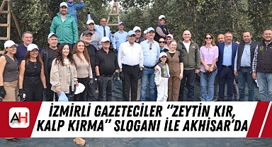 İzmirli Gazeteciler “Zeytin Kır, Kalp Kırma” Sloganı ile Akhisar’da
