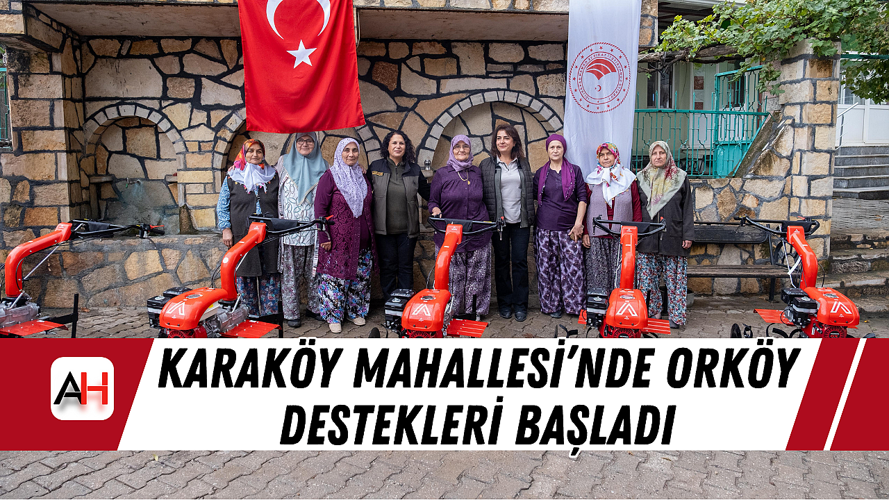 Karaköy Mahallesi'nde ORKÖY Destekleri Başladı