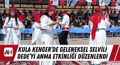 Kula Kenger'de Geleneksel Selvili Dede'yi Anma Etkinliği Düzenlendi