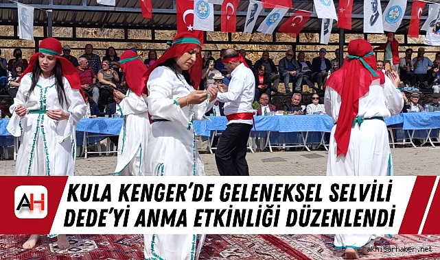 Kula Kenger'de Geleneksel Selvili Dede'yi Anma Etkinliği Düzenlendi