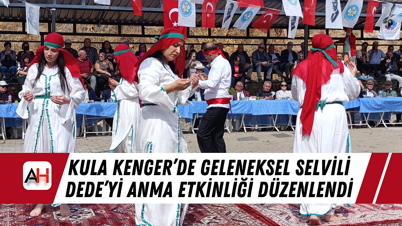 Kula Kenger'de Geleneksel Selvili Dede'yi Anma Etkinliği Düzenlendi