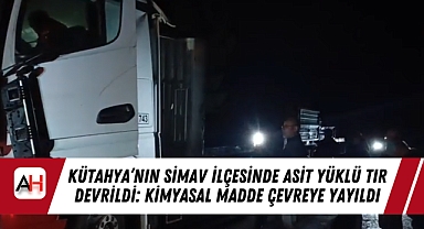 Kütahya’nın Simav ilçesinde asit yüklü tır devrildi: Kimyasal madde çevreye yayıldı