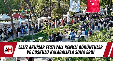 Leziz Akhisar Festivali Renkli Görüntüler ve Coşkulu Kalabalıkla Sona Erdi