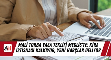 Mali Torba Yasa Teklifi Meclis'te: Kira İstisnası Kalkıyor, Yeni Harçlar Geliyor