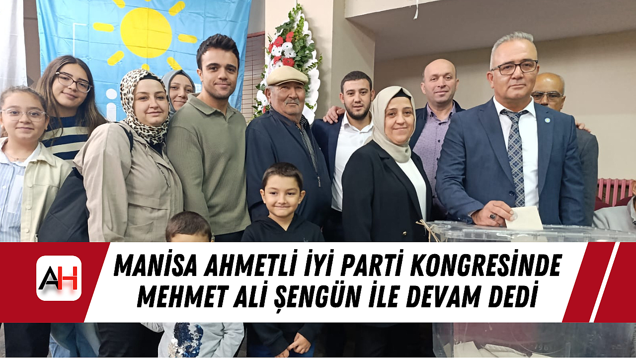 Manisa Ahmetli İyi Parti Kongresinde Mehmet Ali Şengün İle Devam Dedi