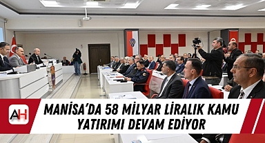 Manisa'da 58 Milyar Liralık Kamu Yatırımı Devam Ediyor