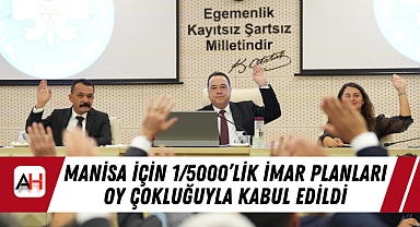 Manisa için 1/5000'lik İmar Planları Oy Çokluğuyla Kabul Edildi