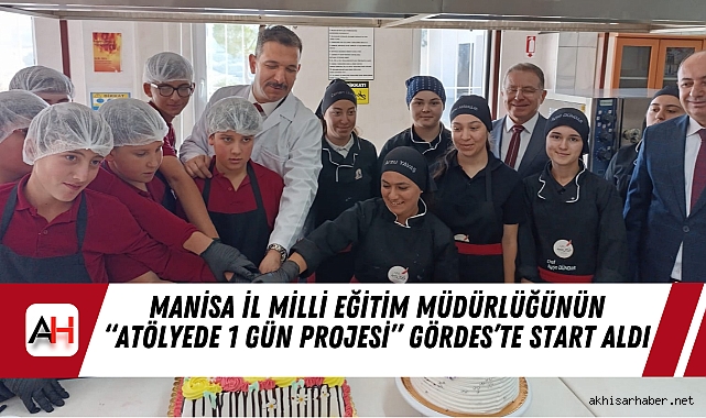 Manisa İl Milli Eğitim Müdürlüğünün “Atölyede 1 Gün Projesi” Gördes’te Start Aldı