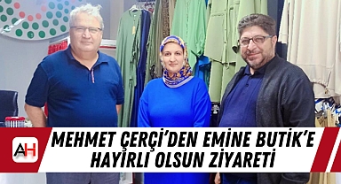 Mehmet Çerçi’den Emine Butik’e Hayırlı Olsun Ziyareti