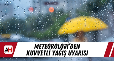 Meteoroloji'den Kuvvetli Yağış Uyarısı