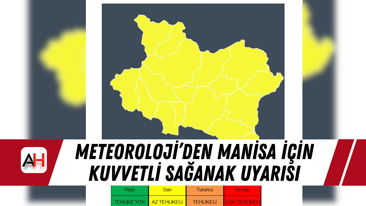 Meteoroloji'den Manisa İçin Kuvvetli Sağanak Uyarısı