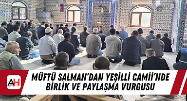 Müftü Salman'dan Yeşilli Camii'nde Birlik ve Paylaşma Vurgusu
