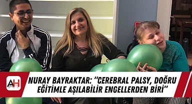 Nuray Bayraktar: “Cerebral Palsy, Doğru Eğitimle Aşılabilir Engellerden Biri”
