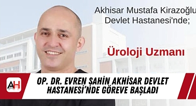 Op. Dr. Evren Şahin Akhisar Devlet Hastanesi’nde Göreve Başladı