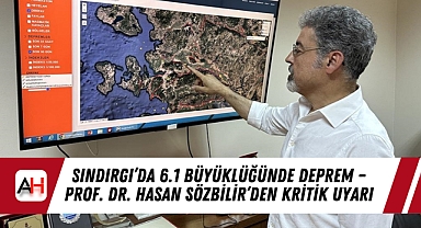 Sındırgı'da 6.1 Büyüklüğünde Deprem – Prof. Dr. Hasan Sözbilir'den Kritik Uyarı