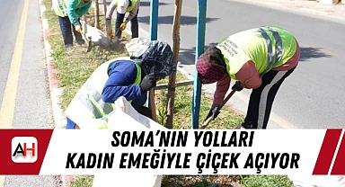 Soma'nın Yolları Kadın Emeğiyle Çiçek Açıyor