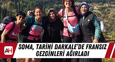 Soma, Tarihi Darkale'de Fransız Gezginleri Ağırladı