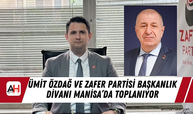 Ümit Özdağ ve Zafer Partisi Başkanlık Divanı Manisa’da Toplanıyor