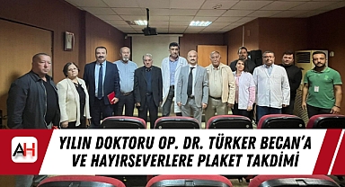 Yılın Doktoru Op. Dr. Türker Becan'a ve Hayırseverlere Plaket Takdimi