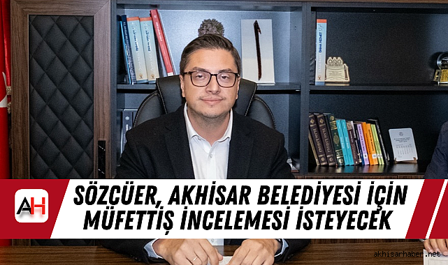 AK Parti İlçe Başkanı Sözcüer, Akhisar Belediyesi için müfettiş incelemesi isteyecek