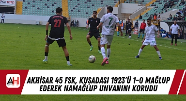 Akhisar 45 FSK, Kuşadası 1923'ü 1-0 Mağlup Ederek Namağlup Unvanını Korudu