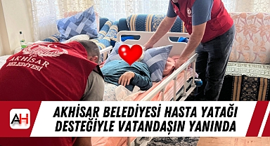 Akhisar Belediyesi Hasta Yatağı Desteğiyle Vatandaşın Yanında