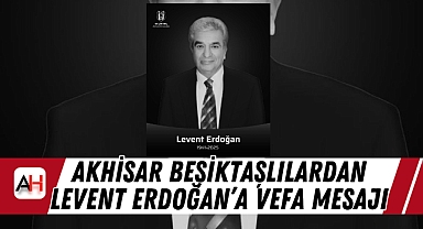 Akhisar Beşiktaşlılardan Levent Erdoğan'a Vefa Mesajı