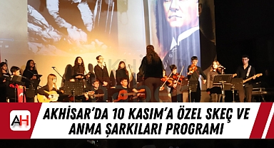 Akhisar'da 10 Kasım'a Özel Skeç ve Anma Şarkıları Programı