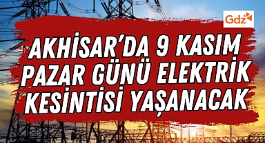 Akhisar'da 9 Kasım Pazar Günü Elektrik Kesintisi Yaşanacak