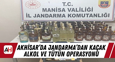 Akhisar'da Jandarma'dan Kaçak Alkol ve Tütün Operasyonu