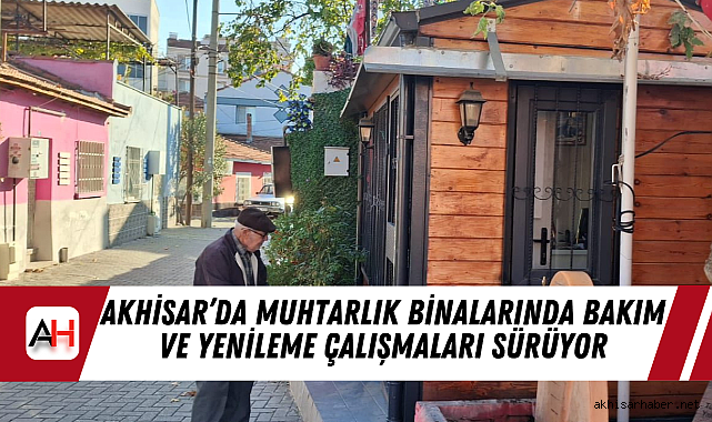 Akhisar'da Muhtarlık Binalarında Bakım ve Yenileme Çalışmaları Sürüyor