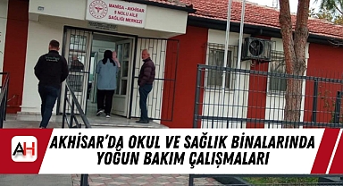 Akhisar'da Okul ve Sağlık Binalarında Yoğun Bakım Çalışmaları