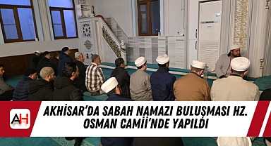 Akhisar'da Sabah Namazı Buluşması Hz. Osman Camii'nde Yapıldı
