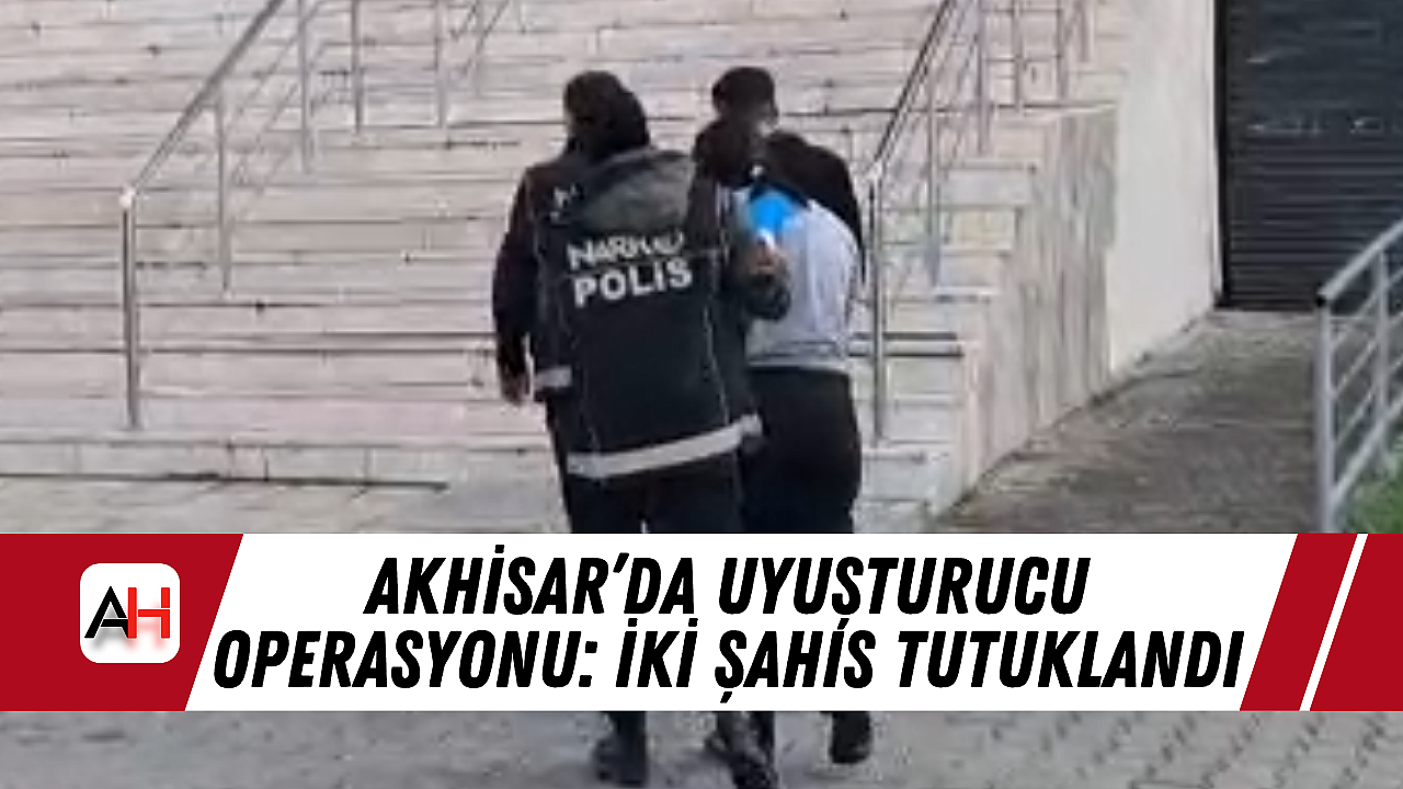 Akhisar'da Uyuşturucu Operasyonu: İki Şahıs Tutuklandı