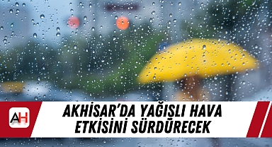 Akhisar'da Yağışlı Hava Etkisini Sürdürecek