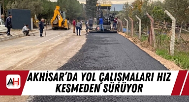Akhisar'da Yol Çalışmaları Hız Kesmeden Sürüyor