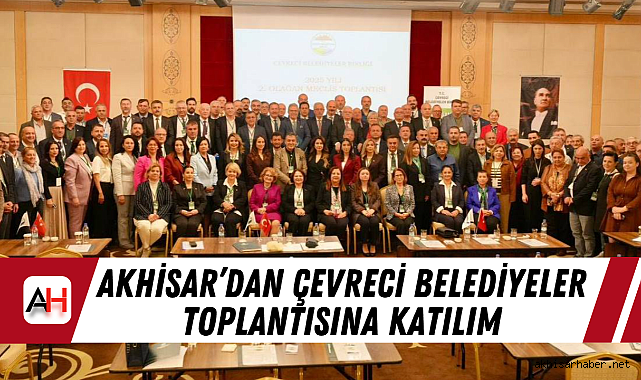 Akhisar'dan Çevreci Belediyeler Toplantısına Katılım
