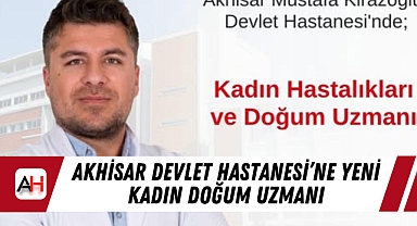 Akhisar Devlet Hastanesi'ne Yeni Kadın Doğum Uzmanı