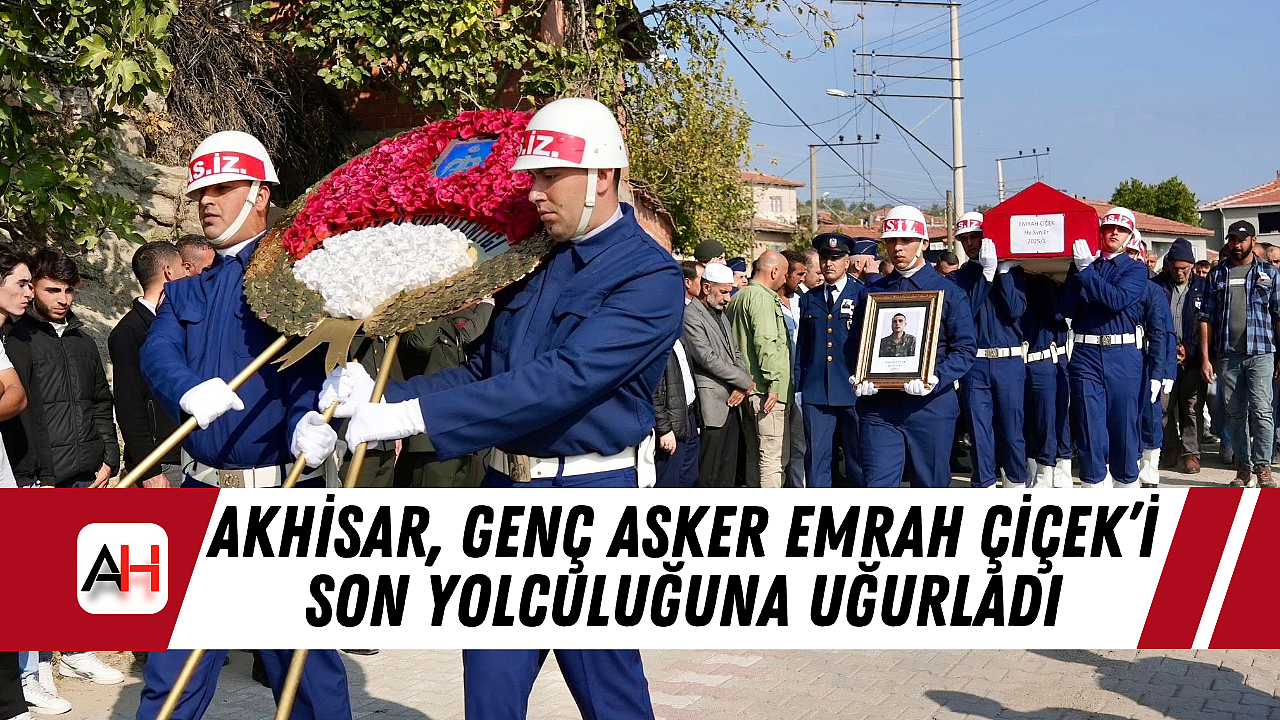 Akhisar, Genç Asker Emrah Çiçek'i Son Yolculuğuna Uğurladı