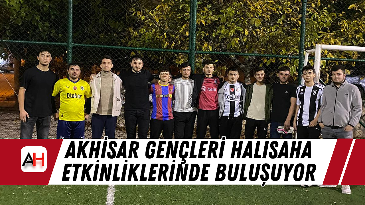 Akhisar Gençleri Halısaha Etkinliklerinde Buluşuyor