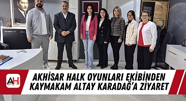 Akhisar Halk Oyunları Ekibinden Kaymakam Altay Karadağ'a Ziyaret