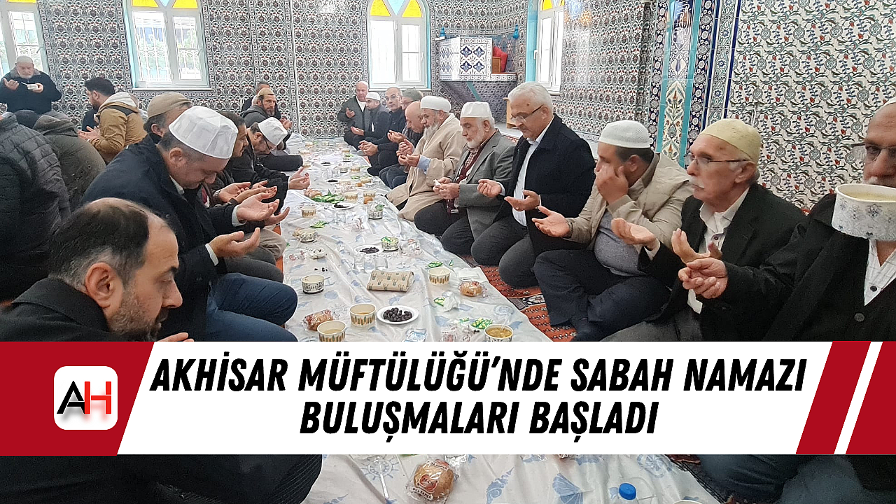 Akhisar Müftülüğü’nde Sabah Namazı Buluşmaları Başladı