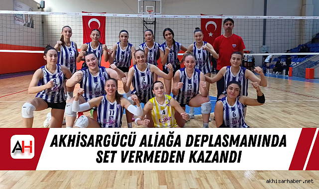 Akhisargücü Aliağa Deplasmanında Set Vermeden Kazandı