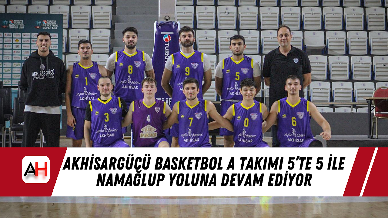 Akhisargücü Basketbol A Takımı 5'te 5 ile Namağlup Yoluna Devam Ediyor