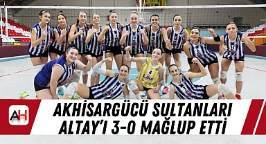 Akhisargücü Sultanları Altay'ı 3-0 Mağlup Etti