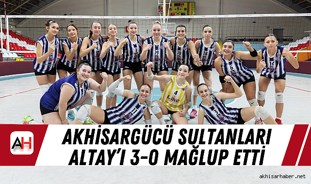 Akhisargücü Sultanları Altay’ı 3-0 Mağlup Etti