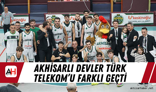 Akhisarlı Devler Türk Telekom'u Farklı Geçti