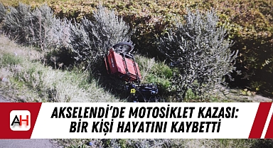 Akselendi'de Motosiklet Kazası: Bir Kişi Hayatını Kaybetti